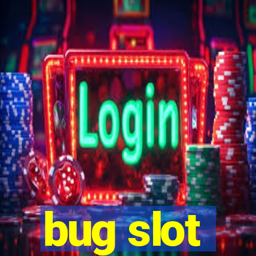 bug slot