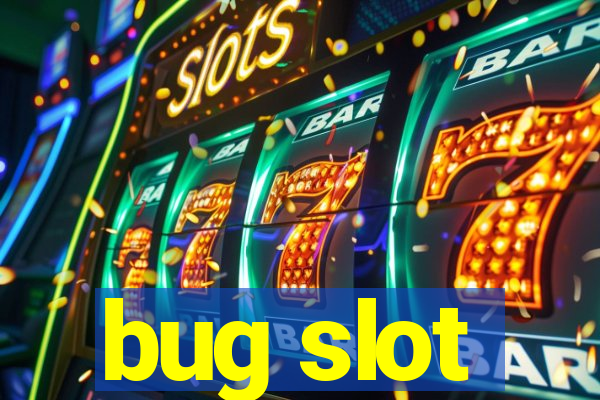 bug slot