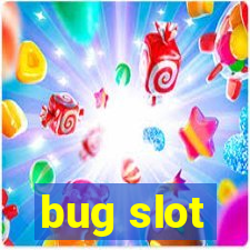 bug slot