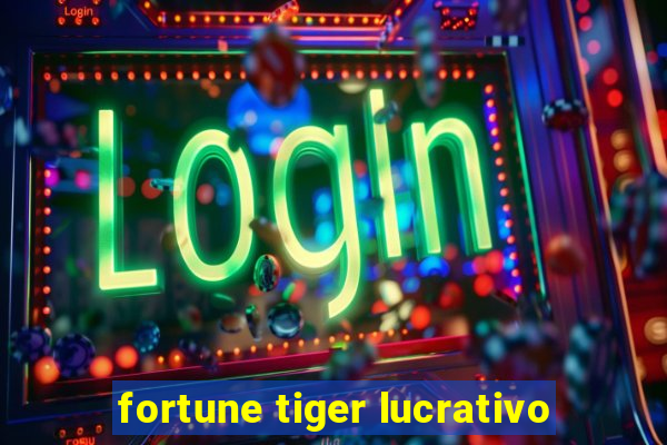 fortune tiger lucrativo