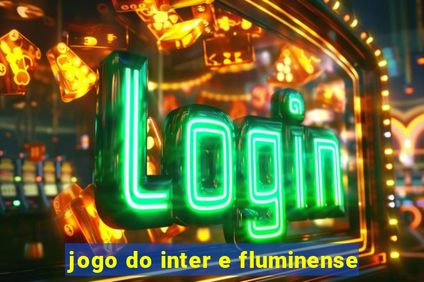 jogo do inter e fluminense