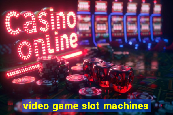 video game slot machines