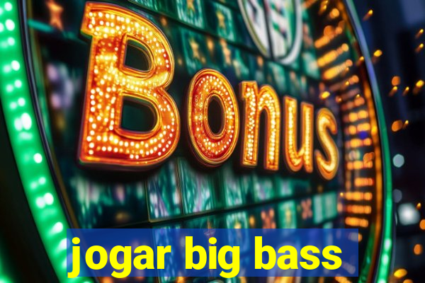 jogar big bass