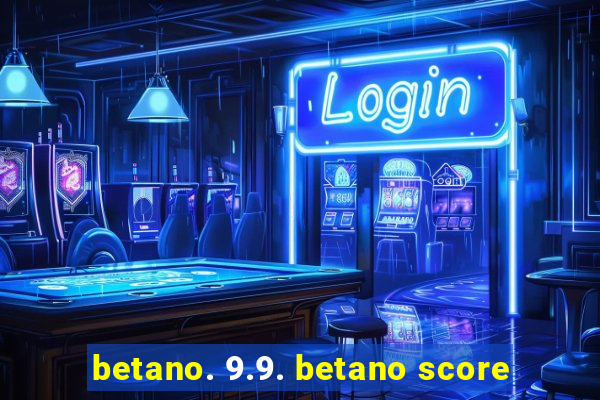 betano. 9.9. betano score