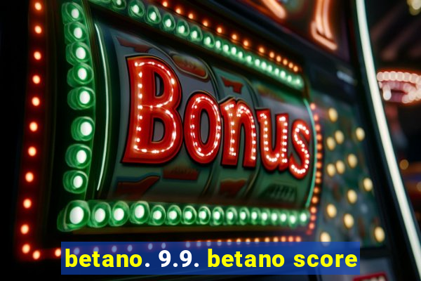 betano. 9.9. betano score