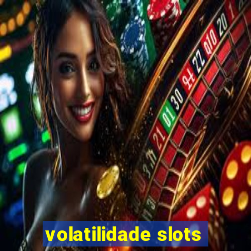 volatilidade slots