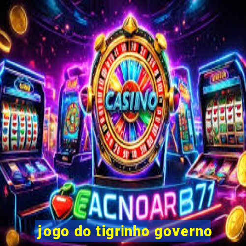 jogo do tigrinho governo