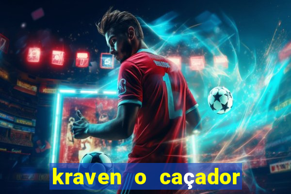 kraven o caçador filme completo dublado