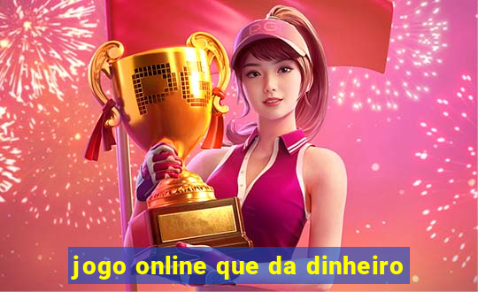 jogo online que da dinheiro