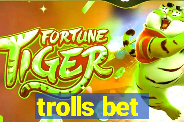 trolls bet