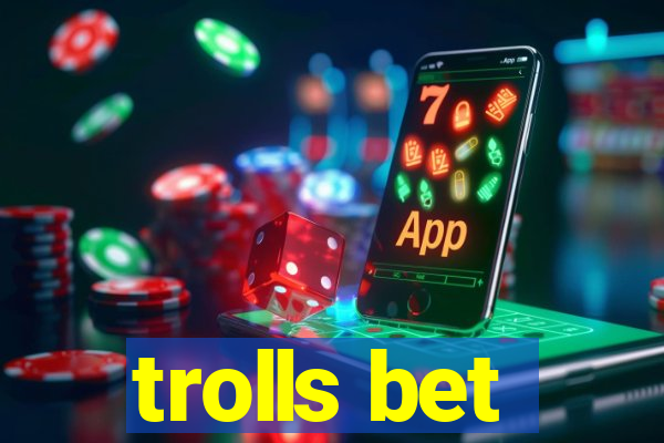 trolls bet