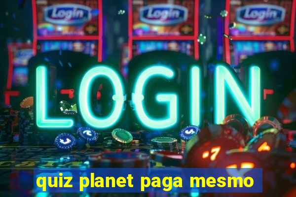 quiz planet paga mesmo