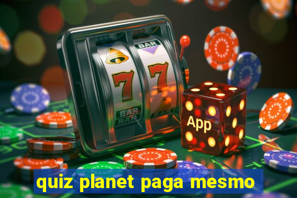 quiz planet paga mesmo