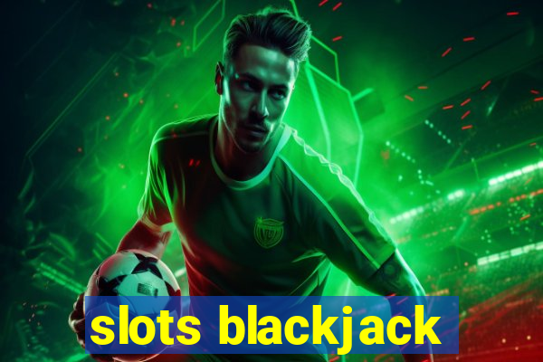 slots blackjack