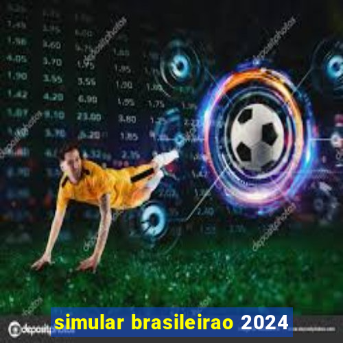 simular brasileirao 2024