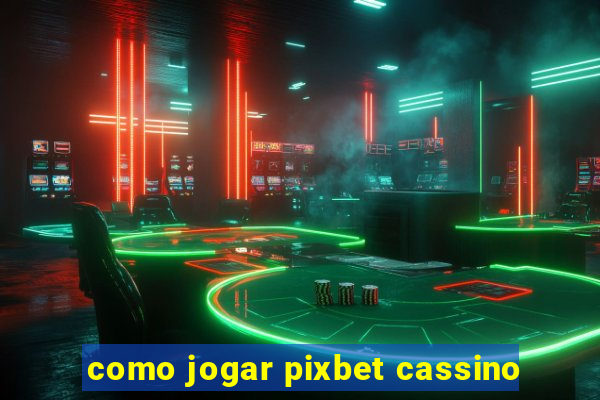 como jogar pixbet cassino