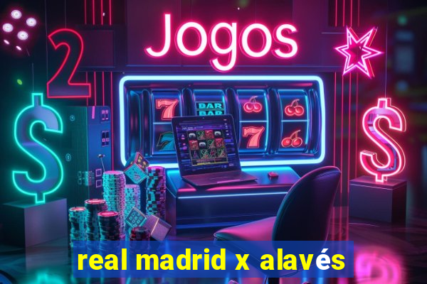 real madrid x alavés