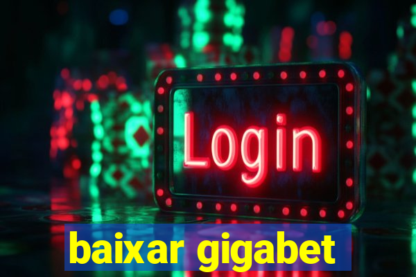 baixar gigabet