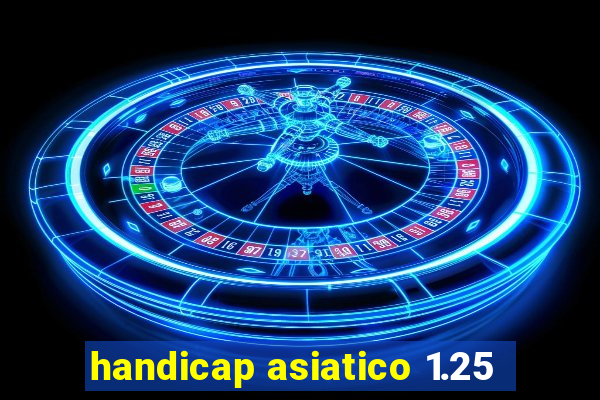 handicap asiatico 1.25