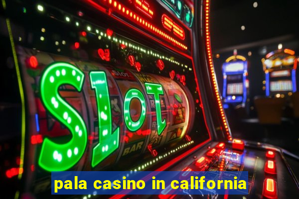 pala casino in california