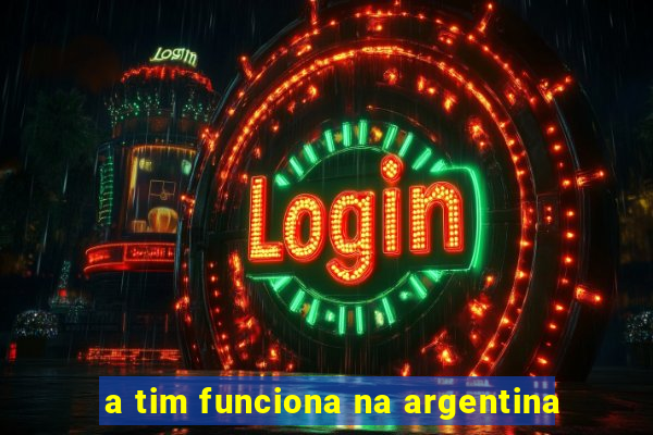 a tim funciona na argentina