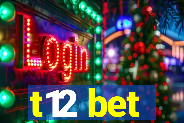 t12 bet