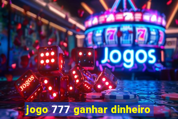 jogo 777 ganhar dinheiro