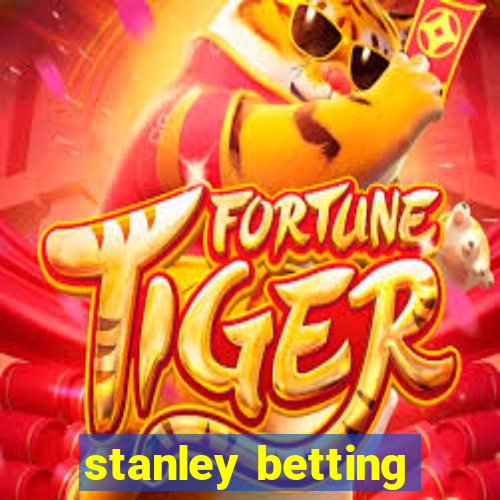 stanley betting