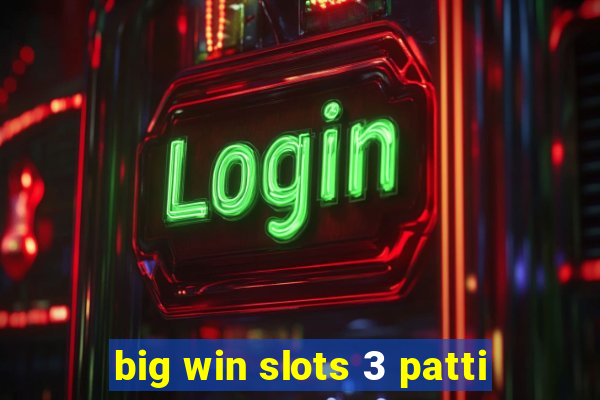 big win slots 3 patti