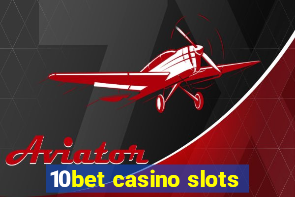 10bet casino slots