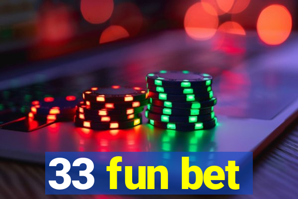 33 fun bet