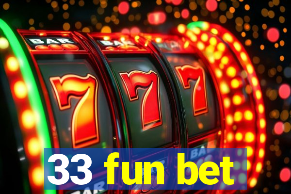 33 fun bet