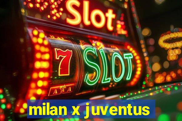 milan x juventus