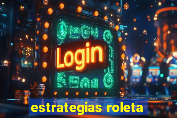 estrategias roleta