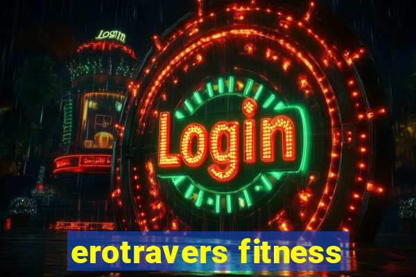 erotravers fitness