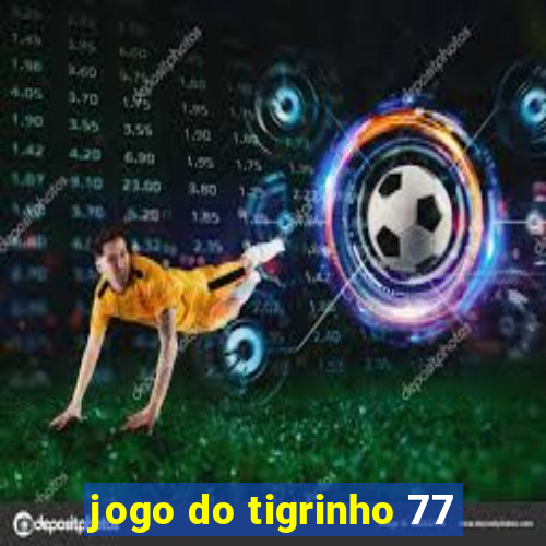 jogo do tigrinho 77