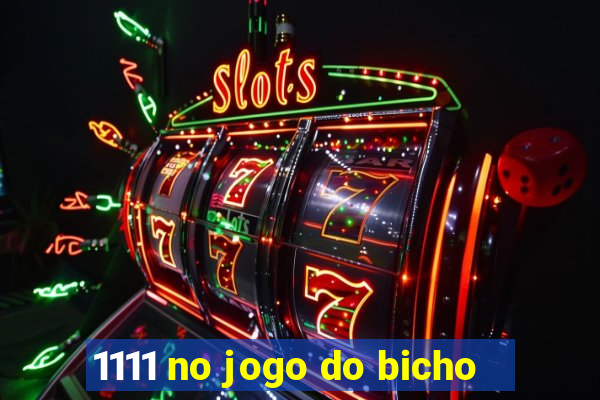 1111 no jogo do bicho