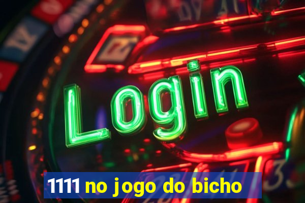 1111 no jogo do bicho