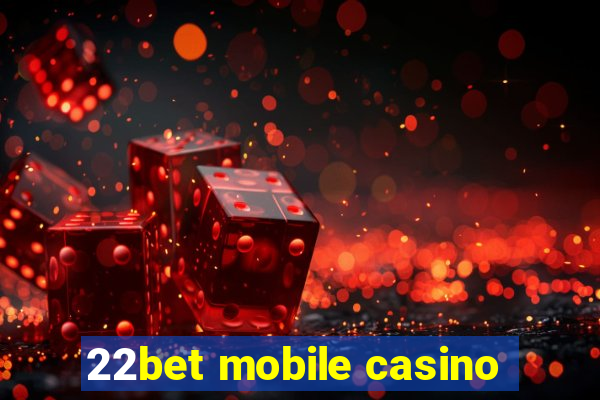 22bet mobile casino