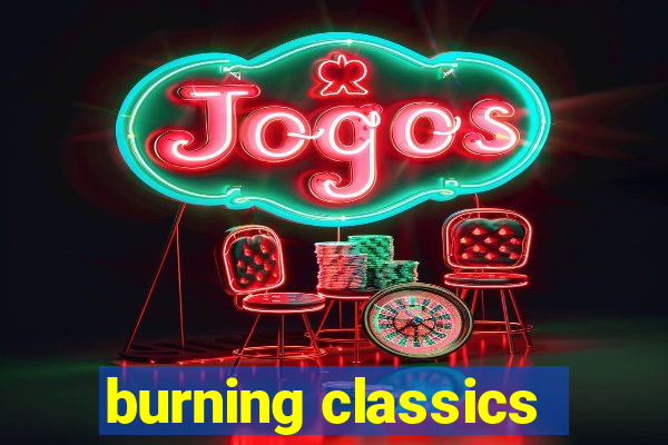 burning classics