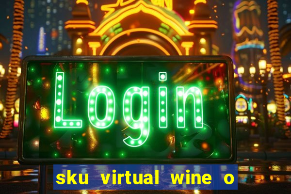 sku virtual wine o que 茅