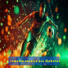 remedio caseiro pra diabetes