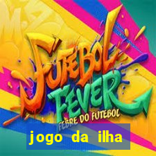 jogo da ilha ganhar dinheiro