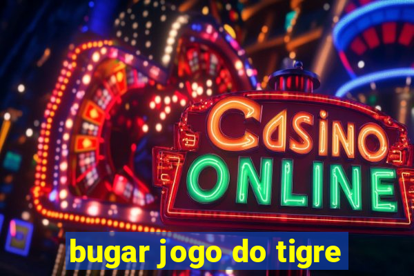 bugar jogo do tigre