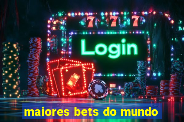 maiores bets do mundo