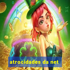 atrocidades da net