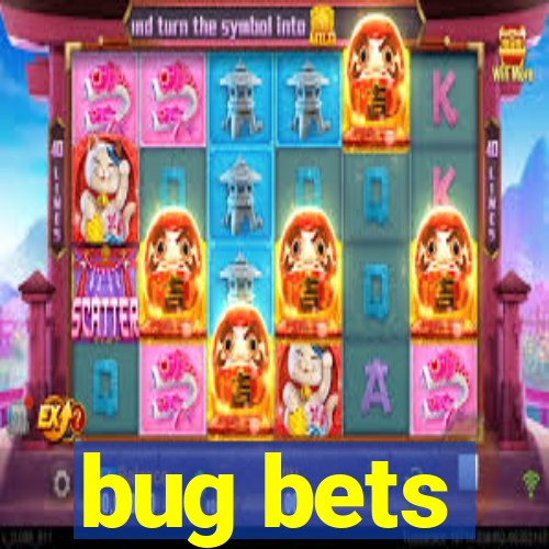 bug bets