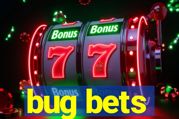 bug bets