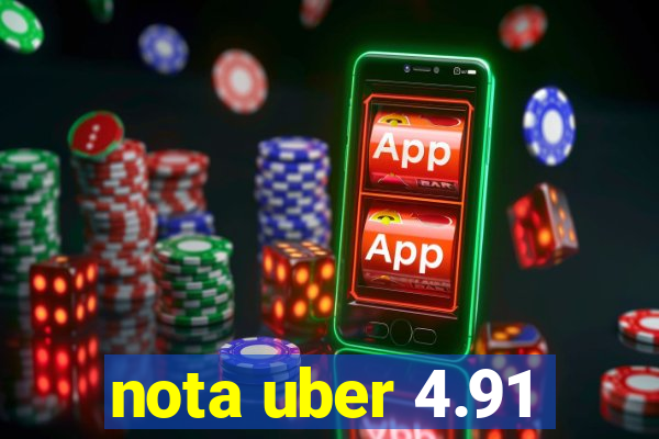 nota uber 4.91