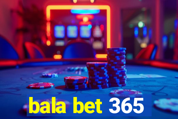 bala bet 365